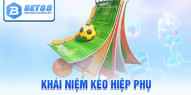 Khái niệm kèo hiệp phụ