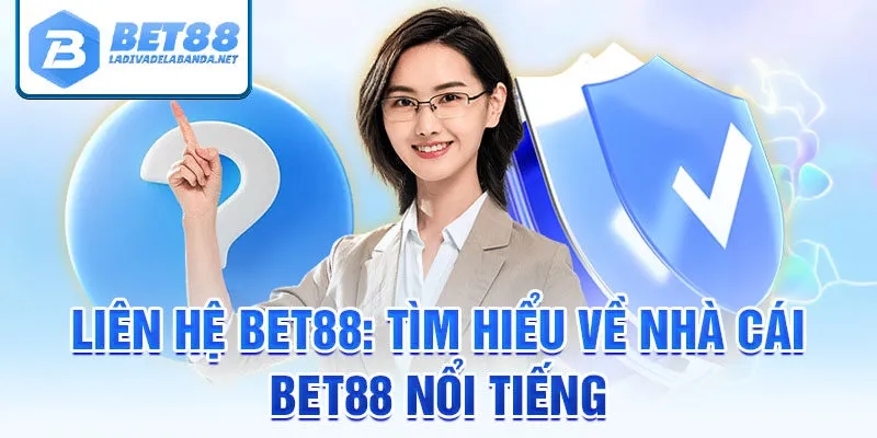 Liên hệ bet88: tìm hiểu về nhà cái bet88 nổi tiếng