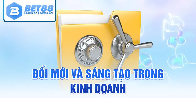 Đổi Mới Và Sáng Tạo Trong Hoạt Động Kinh Doanh
