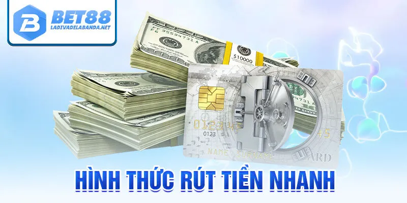 Hình thức rút tiền nhanh