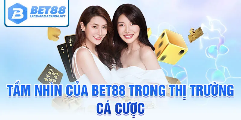 Tầm nhìn của bet88 trong thị trường cá cược