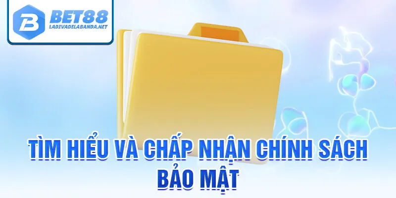 Tìm hiểu và chấp nhận chính sách bảo mật